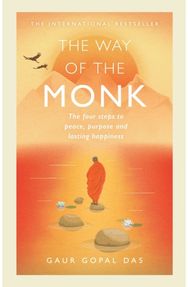 Way of the Monk The four steps to peace, purpose and lasting happiness