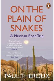 On the Plain of Snakes A Mexican Road Trip
