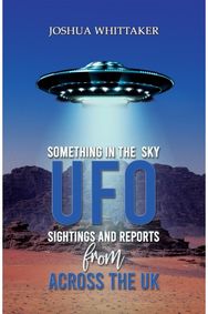 Something in the Sky UFO Sightings and Reports from Across the UK