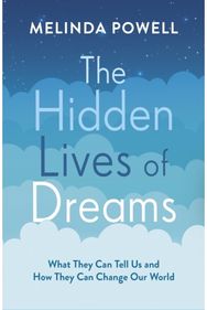 Hidden Lives of Dreams What They Can Tell Us and How They Can Change Our World
