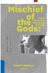 Mischief of the Gods: Tales from the Ethiopian Streets Tales from the Ethiopian Streets