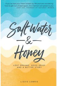Salt Water and Honey Lost Dreams, Good Grief, and a Better Story