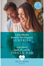 Bound By Their Pregnancy Surprise / Sparks Fly With The Single Dad
