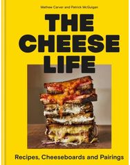 Cheese Life: Recipes, Cheeseboards and Pairings Recipes, Cheeseboards and Pairings