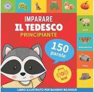 Imparare il tedesco - 150 parole con pronunce - Principiante: Libro illustrato per bambini bilingue bambini bilingue