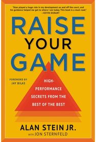Raise Your Game High-Performance Secrets from the Best of the Best