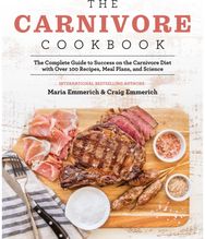 Carnivore Cookbook The Complete Guide to Success on the Carnivore Diet with Over 100 Recipes, Meal Plans, and Science