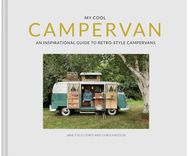 My Cool Campervan An Inspirational Guide to Retro-Style Campervans