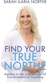Find Your True Northe Awaken to the Pure Wonder of Transformational Coaching