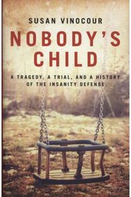 Nobody's Child A Tragedy, a Trial, and a History of the Insanity Defense