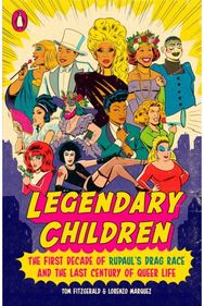 Legendary Children The First Decade of RuPaul's Drag Race and the First Century of Queer Life