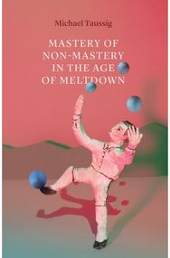 Mastery of Non–Mastery in the Age of Meltdown
