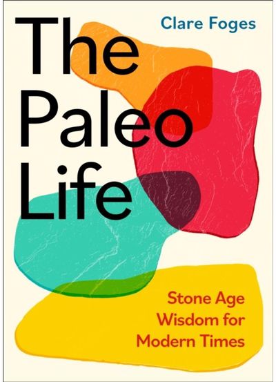 Paleo Life Stone Age Wisdom for