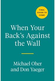 When Your Backs Against the Wall: Fame, Football, and Lessons Learned Through a Lifetime of Adversity Lessons Learned Through a Lifetime of Adversity