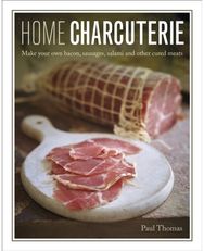 Home Charcuterie: Make your own bacon, sausages, salami and other cured meats Make your own bacon, sausages, salami and other cured meats