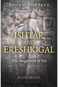 Pagan Portals - Ishtar and Ereshkigal: The Daughters of Sin The Daughters of Sin