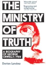 Ministry of Truth A Biography of