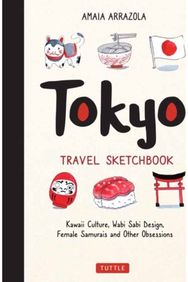 Tokyo Travel Sketchbook Kawaii Culture, Wabi Sabi Design, Female Samurais and Other Obsessions