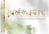 Breathe: Devotions to Quiet the Soul Devotions to Quiet the Soul