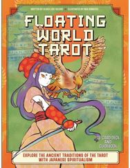 Floating World Tarot: Explore the Ancient Traditions of the Tarot with Japanese Spiritualism Traditions of the Tarot with Japanese Spiritualism