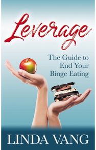 Leverage: The Guide to End Your Binge Eating The Guide to End Your Binge Eating