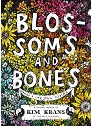 Blossoms and Bones: Drawing a Life Back Together Drawing a Life Back Together