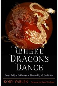 Where Dragons Dance: Lunar Eclipse Pathways to Personality & Prediction Lunar Eclipse Pathways to Personality & Prediction