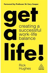 Get a Life!: Creating a Successful Work-Life Balance Creating a Successful Work-Life Balance