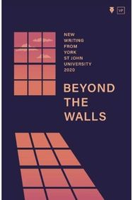 Beyond the Walls 2020: New Writing from York St John University New Writing from York St John University