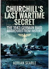 Churchills Last Wartime Secret: The 1943 German Raid Airbrushed from History The 1943 German Raid Airbrushed from History