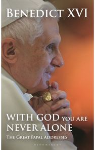 With God You Are Never Alone: The Great Papal Addresses The Great Papal Addresses