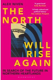 North Will Rise Again: In Search of the Future in Northern Heartlands In Search of the Future in Northern Heartlands