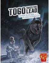 Togo Takes the Lead Heroic Sled Dog of