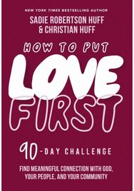 How to Put Love First: Find Meaningful Connection with God, Your People, and Your Community (A 90-Day Challenge) - 90 Daily Devotions Connection with God, Your People, and Your Community (A 90-Day Challenge)