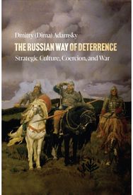 Russian Way of Deterrence: Strategic Culture, Coercion, and War Strategic Culture, Coercion, and War