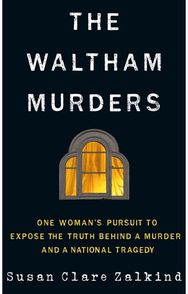 Waltham Murders: One Woman’s Pursuit to Expose the Truth Behind a Murder and a National Tragedy to Expose the Truth Behind a Murder and a National Tragedy