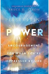 Persevering Power: Encouragement for When You're Oppressed by Life Encouragement for When You're Oppressed by Life