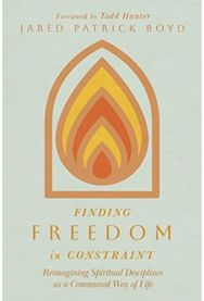 Finding Freedom in Constraint: Reimagining Spiritual Disciplines as a Communal Way of Life Spiritual Disciplines as a Communal Way of Life