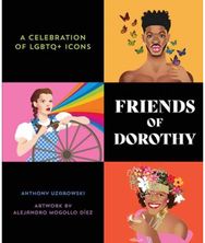 Friends of Dorothy: A Celebration of LGBTQ+ Icons A Celebration of LGBTQ+ Icons