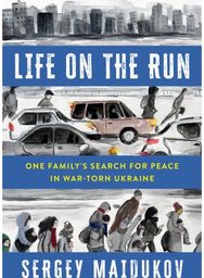 Life on the Run: One Family's Search for Peace in War-torn Ukraine One Family's Search for Peace in War-torn Ukraine