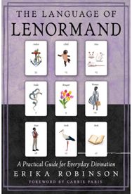 Language of Lenormand: A Practical Guide for Everyday Divination A Practical Guide for Everyday Divination