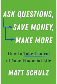 Ask Questions, Save Money, Make More: How to Take Control of Your Financial Life How to Take Control of Your Financial Life