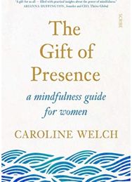Gift of Presence: a mindfulness guide for women a mindfulness guide for women