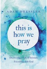This Is How We Pray Discovering a Life