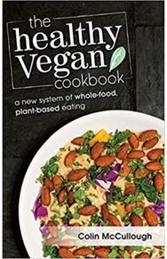 Healthy Vegan Cookbook: A New System of Whole-food, Plant-based Eating A New System of Whole-food, Plant-based Eating