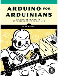 Arduino for Arduinians: 70 Projects for the Experienced Programmer 70 Projects for the Experienced Programmer