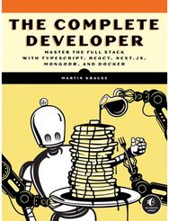 Complete Developer: Master the Full Stack with TypeScript, React, Next.js, MongoDB, and Docker Stack with TypeScript, React, Next.js, MongoDB, and Docker