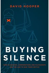 Buying Silence: How oligarchs, corporations and plutocrats use the law to gag their critics corporations and plutocrats use the law to gag their critics