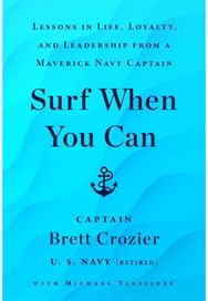 Surf When You Can: Lessons On Life And Leadership From A Career In The U.S. Navy Lessons On Life And Leadership From A Career In The U.S. Navy