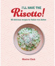 Ill Have the Risotto!: 50 Delicious Recipes for Italian Rice Dishes 50 Delicious Recipes for Italian Rice Dishes